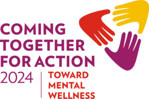logo with three colorful hands and text: Coming Together For Action 2024 | Toward Mental Health